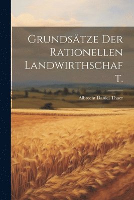 Grundstze der rationellen Landwirthschaft. 1