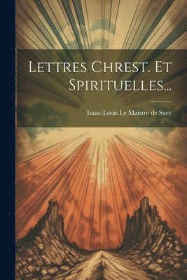 Lettres Chrest. Et Spirituelles... 1