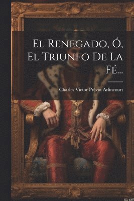bokomslag Renegado, Ó, El Triunfo De La Fé...
