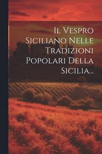 bokomslag Il Vespro Siciliano Nelle Tradizioni Popolari Della Sicilia...