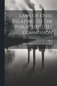 bokomslag Laws Of Ohio Relating To The Public Utilities Commission