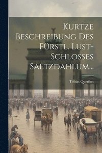 bokomslag Kurtze Beschreibung Des Frstl. Lust-schlosses Saltzdahlum...