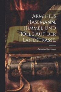 bokomslag Arminius Hasemann, Himmel und Hlle auf der Landstrasse.