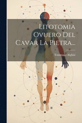 Tommaso Alghisi - Litotomia Ovuero Del Cavar La Pietra..., Häftad