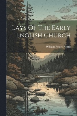 Lays Of The Early English Church 1