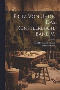 bokomslag Fritz von Uhde, das Knstlerbuch, Band V.