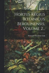 bokomslag Hortus Regius Botanicus Berolinensis, Volume 2...