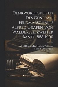 bokomslag Denkwrdigkeiten des General-Feldmarschalls Alfred Grafen von Waldersee, Zweiter Band, 1888-1900