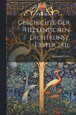 Hermann Ulrici - Geschichte der Hellenischen Dichtkunst, Erster Teil, Häftad
