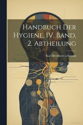 bokomslag Handbuch der Hygiene, IV. Band, 2. Abtheilung