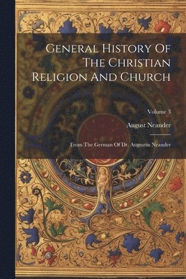 August Neander - General History Of The Christian Religion And Church, Häftad
