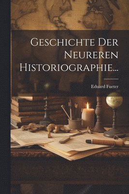Geschichte Der Neureren Historiographie... 1