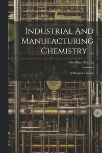 bokomslag Industrial And Manufacturing Chemistry ...