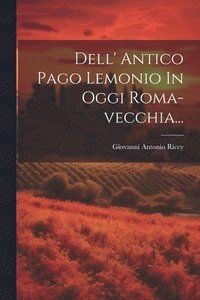 bokomslag Dell' Antico Pago Lemonio In Oggi Roma-vecchia...