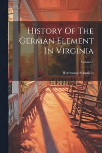 bokomslag History Of The German Element In Virginia; Volume 1