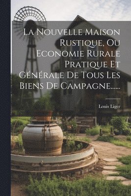 bokomslag Nouvelle Maison Rustique, Ou Economie Rurale Pratique Et Générale De Tous Les Biens De Campagne......