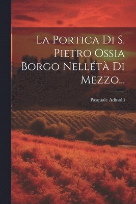 La Portica Di S. Pietro Ossia Borgo Nellt Di Mezzo... 1