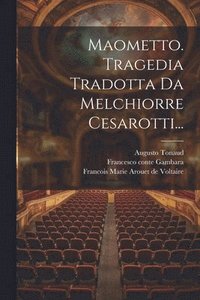 bokomslag Maometto. Tragedia Tradotta Da Melchiorre Cesarotti...
