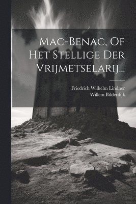 Mac-benac, Of Het Stellige Der Vrijmetselarij... 1