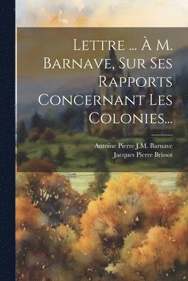 bokomslag Lettre ...  M. Barnave, Sur Ses Rapports Concernant Les Colonies...