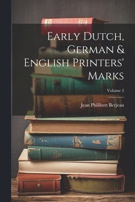 Early Dutch, German & English Printers' Marks; Volume 2 1