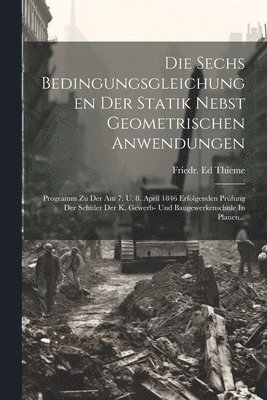 bokomslag Die Sechs Bedingungsgleichungen Der Statik Nebst Geometrischen Anwendungen