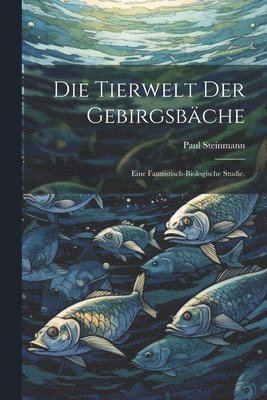 Paul Steinmann - Tierwelt der Gebirgsbäche, Häftad