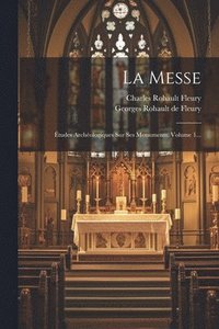 bokomslag La Messe: Études Archéologiques Sur Ses Monuments, Volume 1...