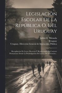 bokomslag Legislacin Escolar De La Repblica O. Del Uruguay