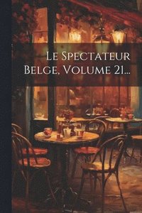 bokomslag Spectateur Belge, Volume 21...