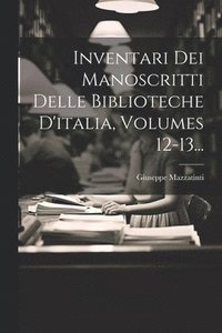 bokomslag Inventari Dei Manoscritti Delle Biblioteche D'italia, Volumes 12-13...