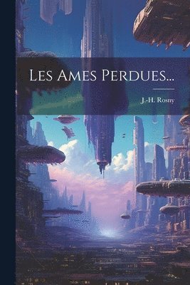 J -H Rosny - Les Ames Perdues..., Häftad