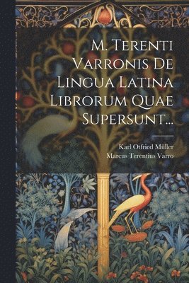 Marcus Terentius Varro, Karl Otfried Müller - M. Terenti Varronis De Lingua Latina Librorum Quae Supersunt..., Häftad