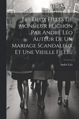 Les Deux Filles De Monsieur Plichon Par Andr Lo Auteur De Un Mariage Scandaleux Et Une Vieille Fille... 1