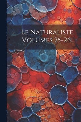 bokomslag Le Naturaliste, Volumes 25-26...