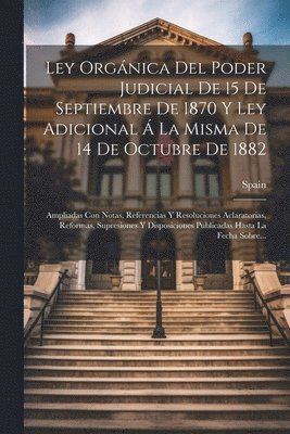 Ley Orgnica Del Poder Judicial De 15 De Septiembre De 1870 Y Ley Adicional  La Misma De 14 De Octubre De 1882 1