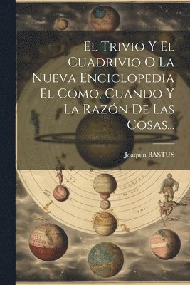 bokomslag Trivio Y El Cuadrivio O La Nueva Enciclopedia El Como, Cuando Y La Razón De Las Cosas...