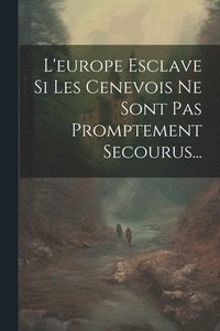 bokomslag L'europe Esclave Si Les Cenevois Ne Sont Pas Promptement Secourus...