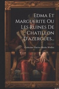 bokomslag Edma Et Marguerite Ou Les Ruines De Chatillon D'azergues...