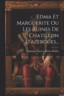 bokomslag Edma Et Marguerite Ou Les Ruines De Chatillon D'azergues...