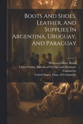 Boots And Shoes, Leather, And Supplies In Argentina, Uruguay, And Paraguay