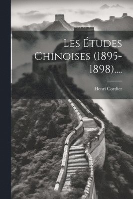 bokomslag Les tudes Chinoises (1895-1898)....