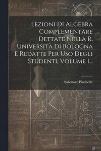 bokomslag Lezioni Di Algebra Complementare Dettate Nella R. Universit Di Bologna E Redatte Per Uso Degli Studenti, Volume 1...