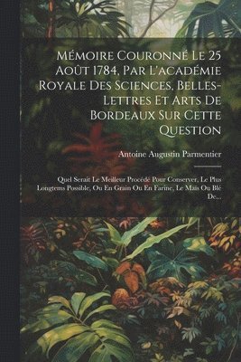 bokomslag Mmoire Couronn Le 25 Aot 1784, Par L'acadmie Royale Des Sciences, Belles-lettres Et Arts De Bordeaux Sur Cette Question