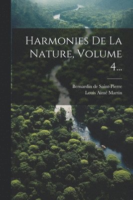 Harmonies De La Nature, Volume 4...