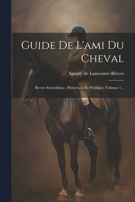 Savary de Lancosme-Brèves - Guide De L'ami Du Cheval, Häftad