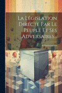 bokomslag La Lgislation Directe Par Le Peuple Et Ses Adversaires...