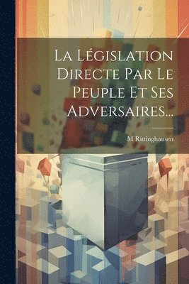 La Lgislation Directe Par Le Peuple Et Ses Adversaires... 1