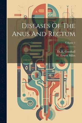 bokomslag Diseases Of The Anus And Rectum; Volume 1