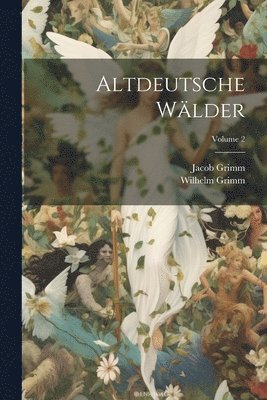 Altdeutsche Wlder; Volume 2 1